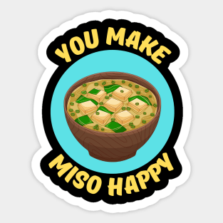 You Make Miso Happy | Miso Pun Sticker